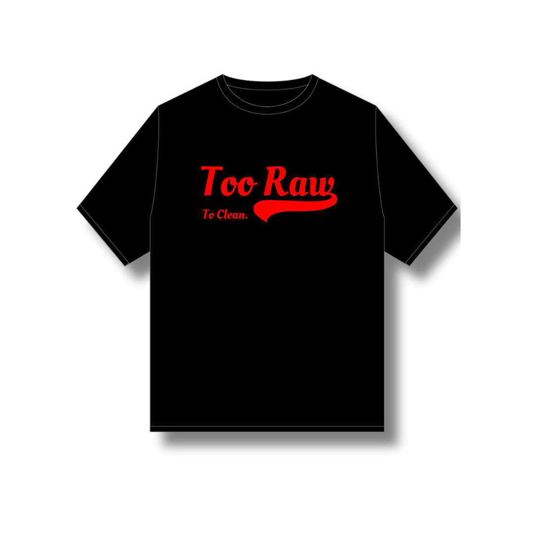 TOO RAW TO CLEAN TEE (BLACK)