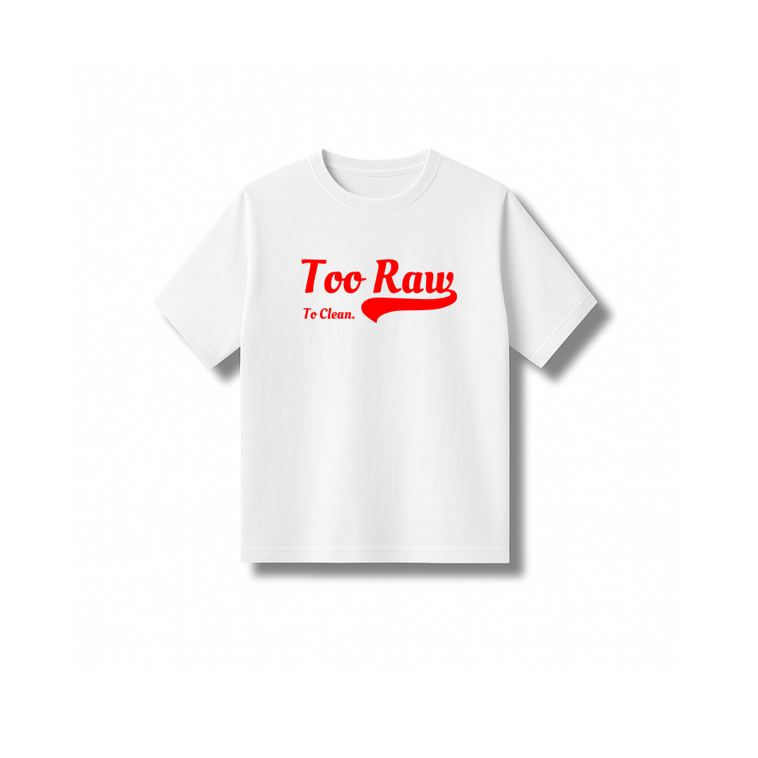 TOO RAW TO CLEAN TEE (WHITE)